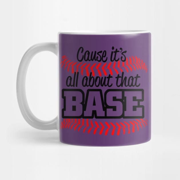 CAUSE ITS ALL ABOUT THAT BASE by MarkBlakeDesigns